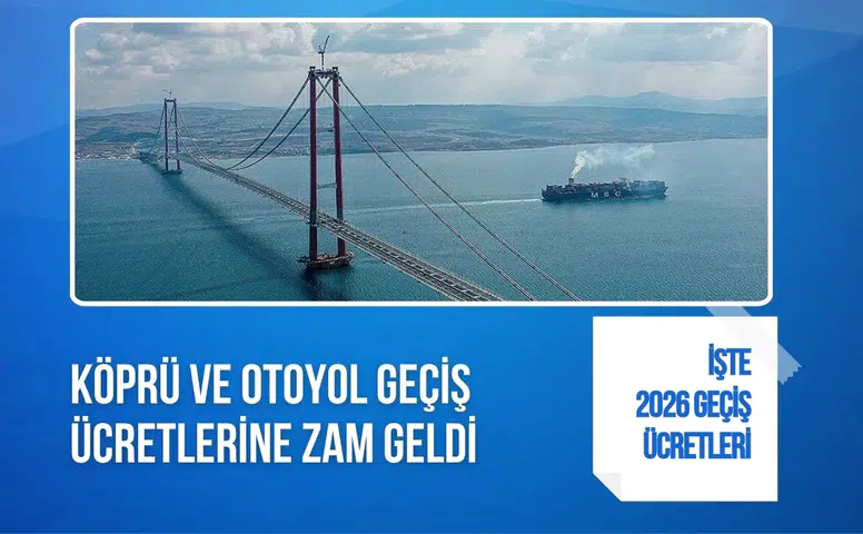 Köprü ve otoyol geçiş ücretlerine zam! Yeni tarifeler yürürlüğe girdi