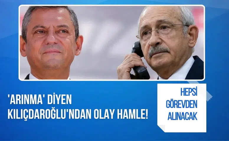 Arınma' diyen Kılıçdaroğlu'ndan olay hamle! Hepsi görevden alınacak