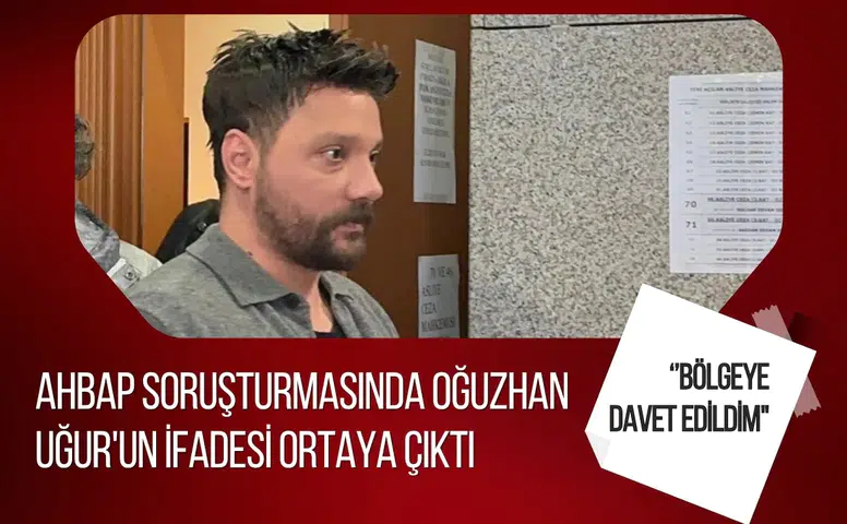 Oğuzhan Uğur'un Ahbap soruşturmasındaki ifadesi ortaya çıktı: Suçlamaları reddetti