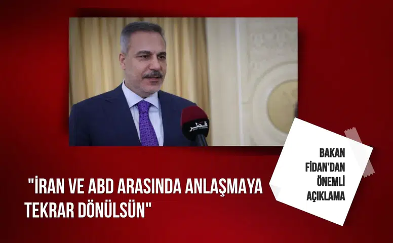 Bakan Fidan: "İran ve ABD arasında anlaşmaya tekrar dönülsün"