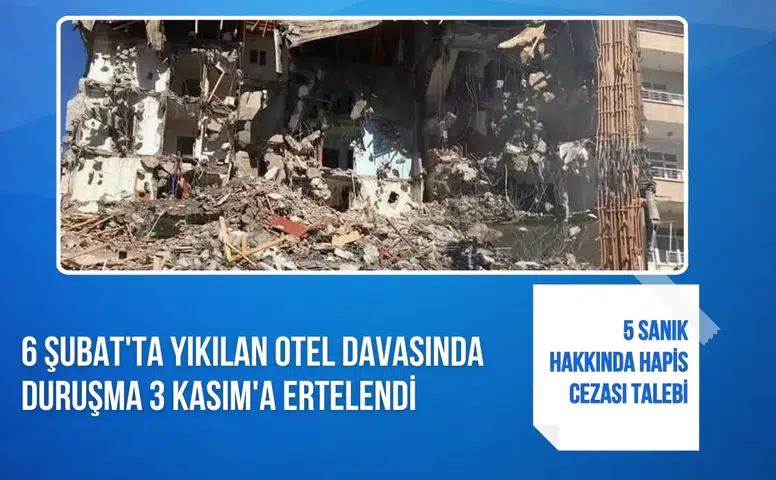 6 Şubat'ta yıkılan otel davasında duruşma 3 Kasım'a ertelendi