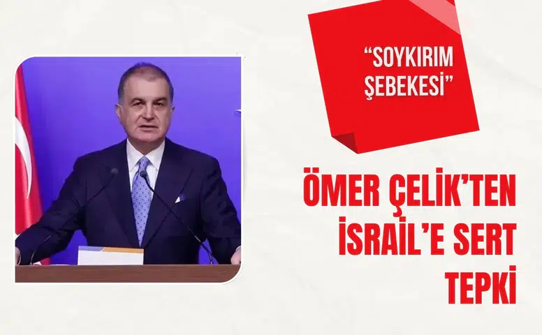 Ömer Çelik İsrail Dışişleri Bakanı Sa'ar'a sert tepki gösterdi