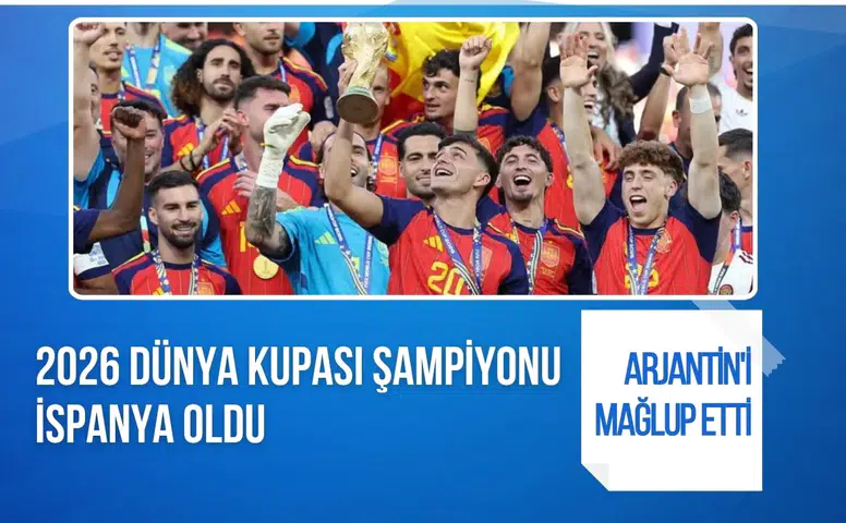 İspanya, Arjantin'i uzatmalarda mağlup ederek 2026 Dünya Kupası şampiyonu oldu
