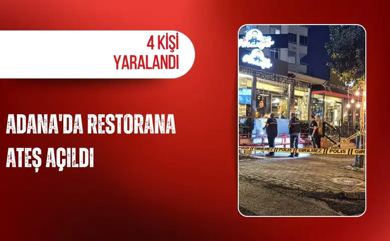 Adana'da restorana ateş açıldı: 4 kişi yaralandı