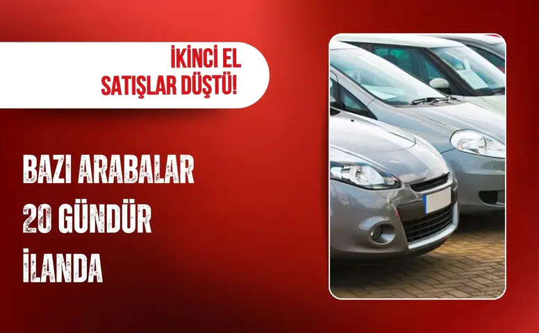 İkinci el satışlar düştü! Bazı arabalar 20 gündür ilanda