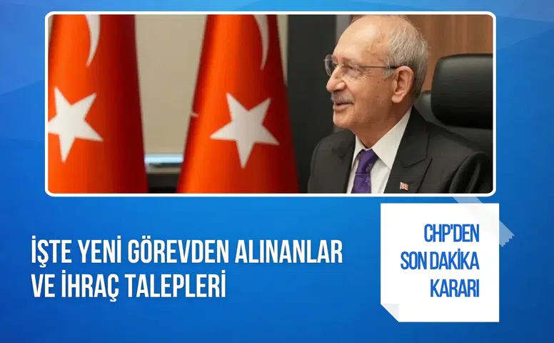 CHP'de il başkanlıklarında değişim: 7 il yönetimi görevden alındı