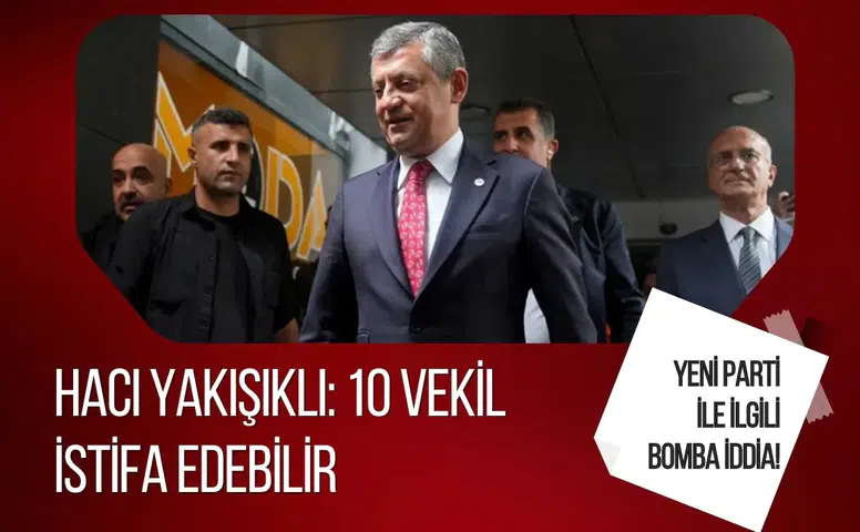 Yeni Parti ile ilgili bomba iddia! Hacı Yakışıklı: 10 vekil istifa edebilir
