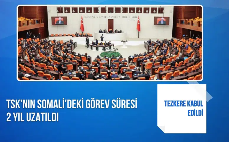 TSK'nın Somali'deki görev süresi 2 yıl uzatıldı: Tezkere kabul edildi