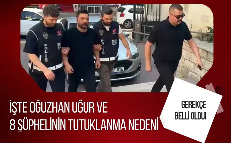 Oğuzhan Uğur ve 8 şüpheli için kararın detayları ortaya çıktı