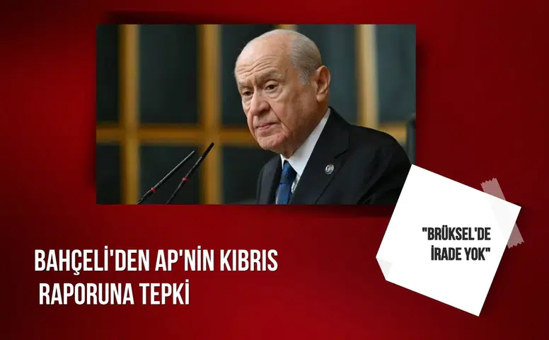 Bahçeli'den AP'nin Kıbrıs raporuna tepki: "Brüksel'de irade yok"