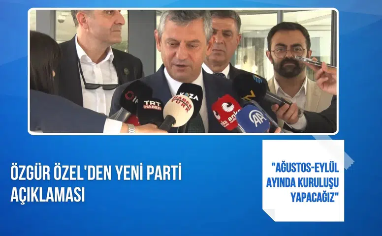Özgür Özel'den Yeni Parti açıklaması: "Ağustos-Eylül ayında kuruluşu yapacağız"