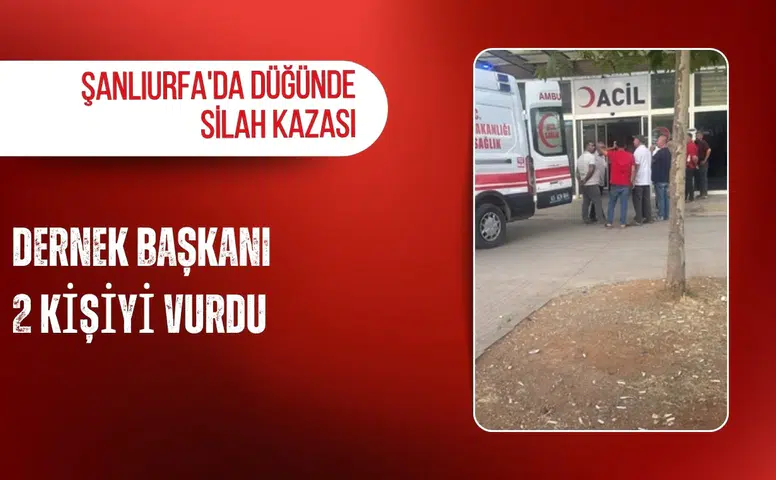 Şanlıurfa'da düğünde silah kazası: Dernek başkanı 2 kişiyi vurdu