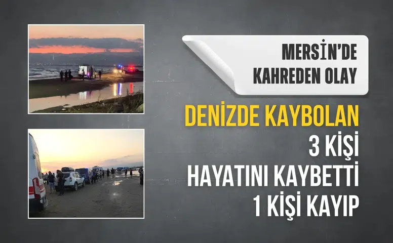 Mersin'de kahreden olay: Denizde kaybolan 3 Kişi hayatını kaybetti, 1 kişi kayıp