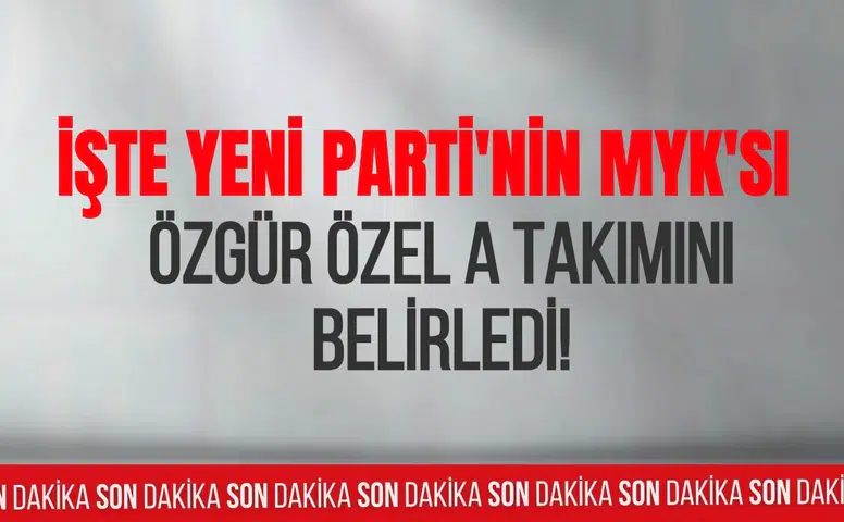 Yeni Parti'de MYK belli oldu! Özgür Özel A takımını açıkladı