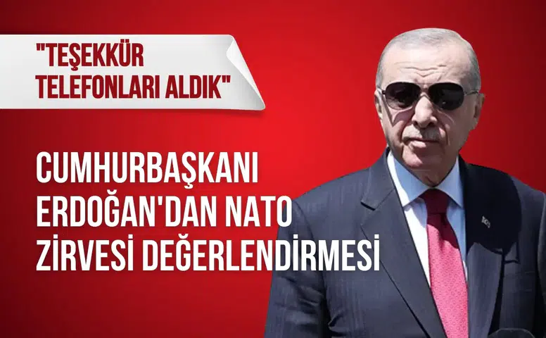 Cumhurbaşkanı Erdoğan'dan NATO Zirvesi değerlendirmesi: "Teşekkür telefonları aldık"