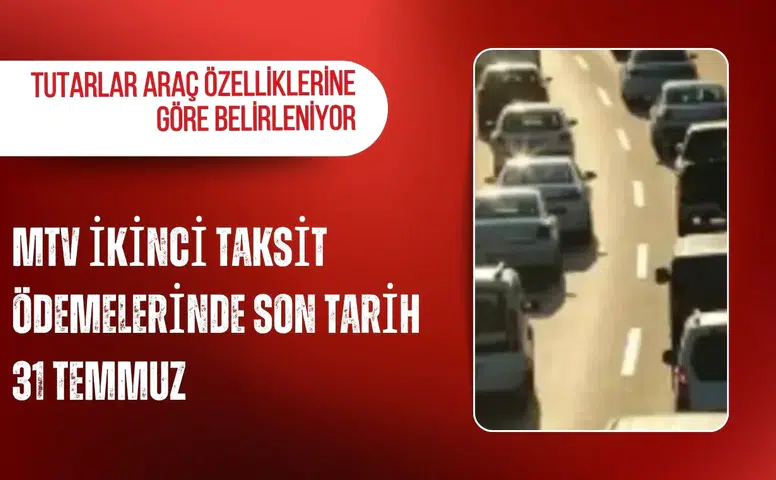 MTV ikinci taksit ödemelerinde son tarih 31 Temmuz