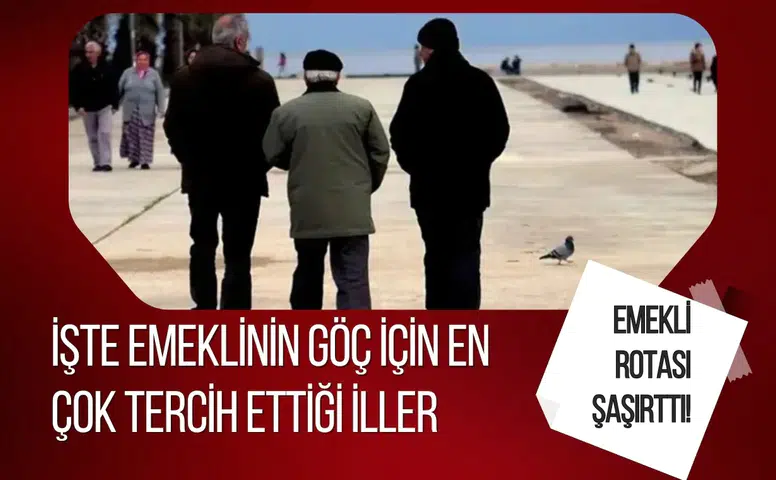 Emekli olanların rotası şaşırttı! İşte emeklinin göç için en çok tercih ettiği iller