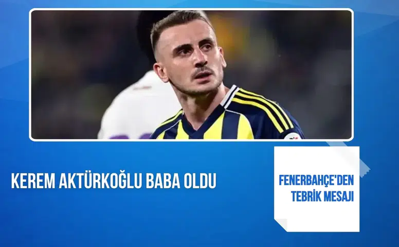 Kerem Aktürkoğlu baba oldu: Fenerbahçe'den tebrik mesajı