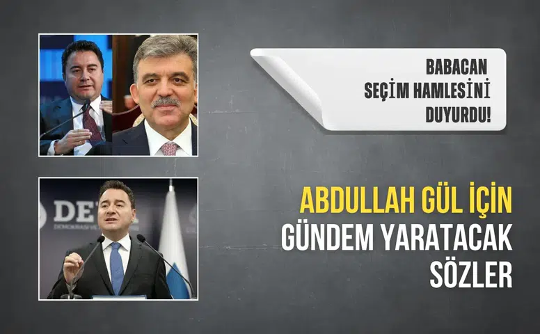Babacan yeni seçim hamlesini ilk kez duyurdu! Abdullah Gül için gündem yaratacak sözler