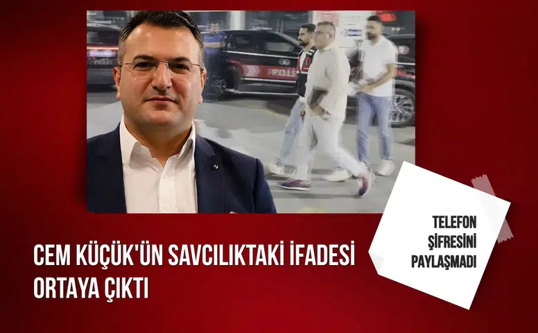 Cem Küçük'ün savcılıktaki ifadesi ortaya çıktı: Telefon şifresini paylaşmadı