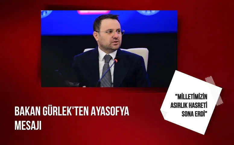 Bakan Gürlek'ten Ayasofya mesajı: "Milletimizin asırlık hasreti sona erdi"