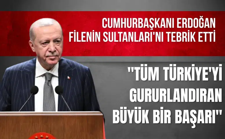 Cumhurbaşkanı Erdoğan Filenin Sultanları'nı tebrik etti