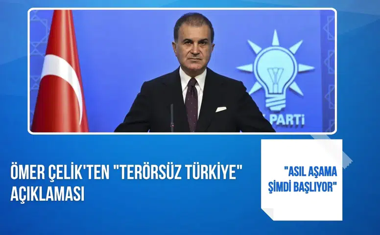 Ömer Çelik'ten "Terörsüz Türkiye" açıklaması: "Asıl aşama şimdi başlıyor"