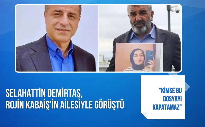 Selahattin Demirtaş, Rojin Kabaiş'in ailesiyle görüştü: "Kimse bu dosyayı kapatamaz"