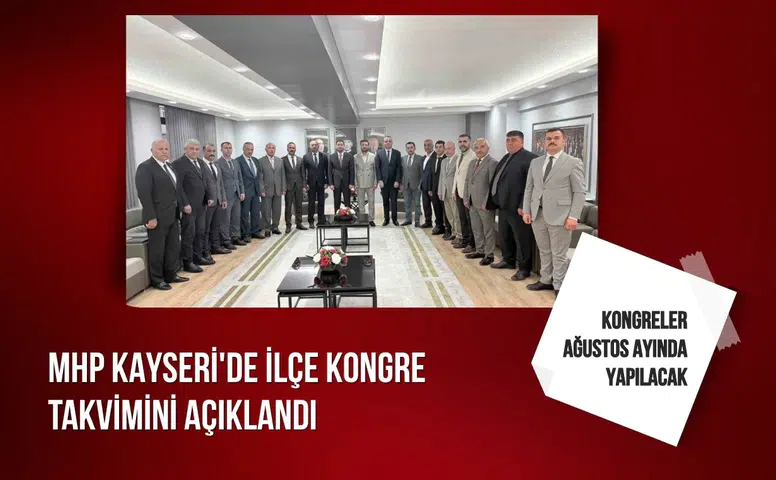 MHP Kayseri'de ilçe kongre takvimi açıklandı: Kongreler ağustos ayında yapılacak
