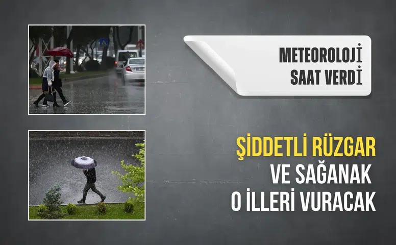 Meteoroloji saat verdi: Şiddetli rüzgar ve sağanak o illeri vuracak