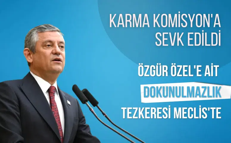Özgür Özel'e ait dokunulmazlık tezkeresi Meclis'te