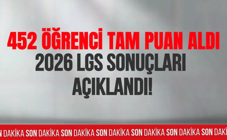2026 LGS sonuçları açıklandı: 452 öğrenci tam puan aldı