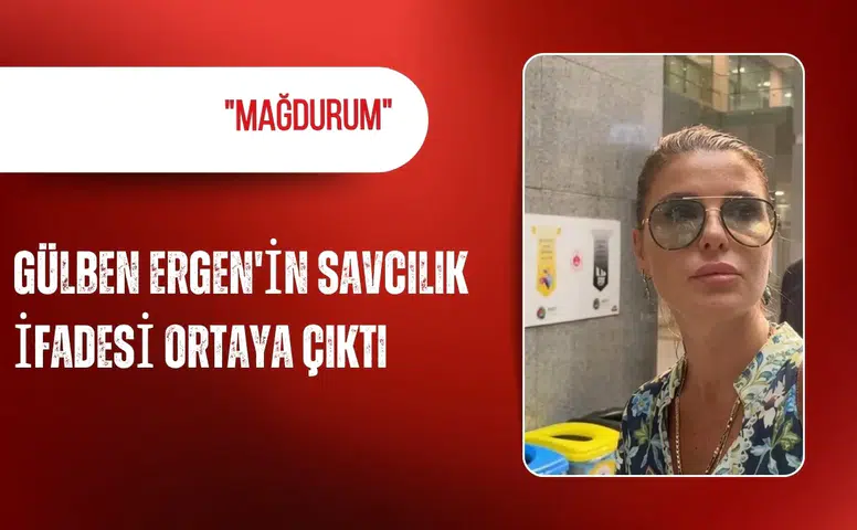 Gülben Ergen'in savcılık ifadesi ortaya çıktı: "Mağdurum"