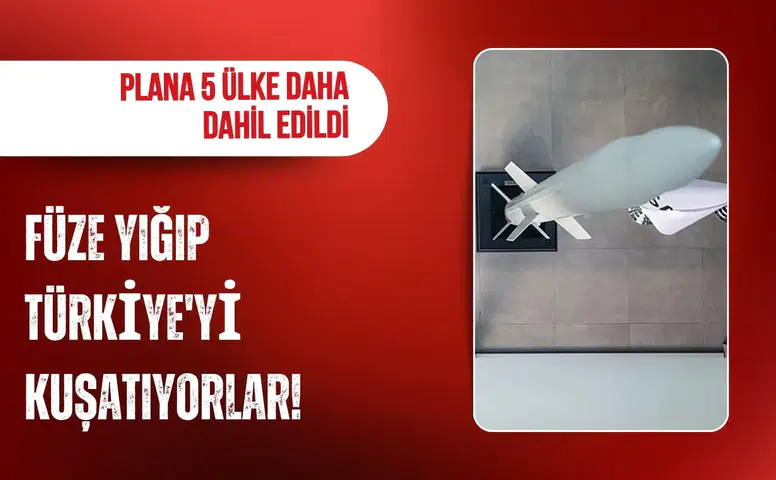 Füze yığıp Türkiye'yi kuşatıyorlar! Plana 5 ülke daha dahil edildi