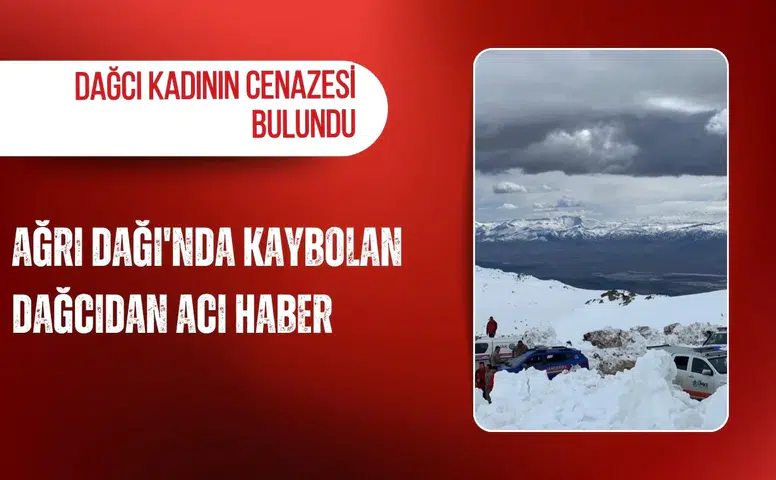 Ağrı Dağı'nda kaybolan dağcıdan acı haber: Dağcı kadının cenazesi bulundu