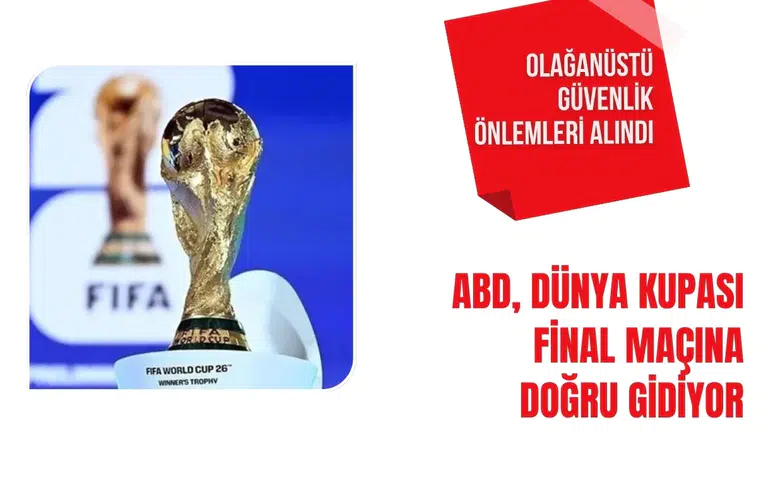ABD'de Dünya Kupası final maçı için olağanüstü güvenlik önlemleri alındı