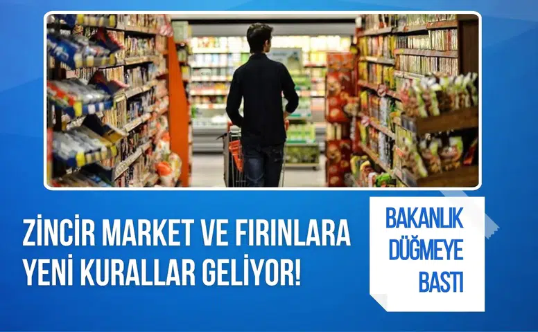 Zincir market ve fırınlara yeni kurallar geliyor! Ticaret Bakanlığı düğmeye bastı