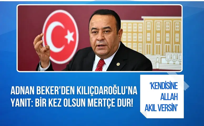 Adnan Beker'den Kemal Kılıçdaroğlu'na sert yanıt