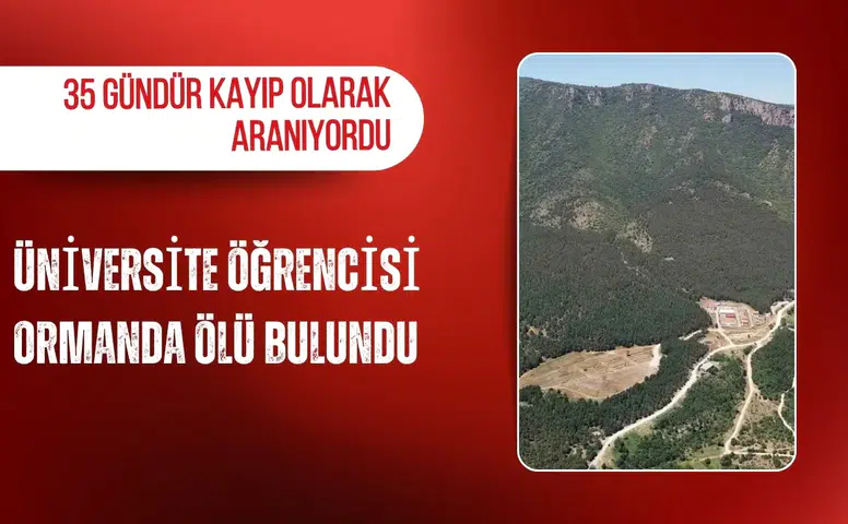 35 gündür kayıp olarak aranıyordu: Üniversite öğrencisi ormanda ölü bulundu
