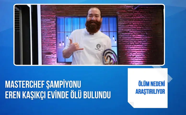 MasterChef Şampiyonu Eren Kaşıkçı evinde ölü bulundu