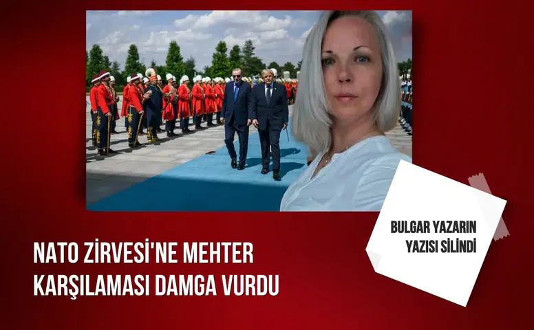 NATO Zirvesi'ne Mehter Karşılaması damga vurdu: Bulgar yazarın yazısı silindi