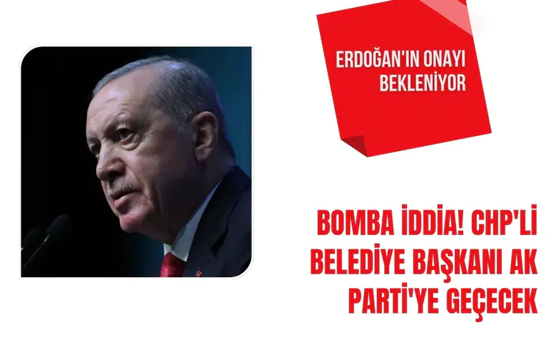 Bomba iddia! CHP'li belediye başkanı AK Parti'ye geçecek, Erdoğan'ın onayı bekleniyor