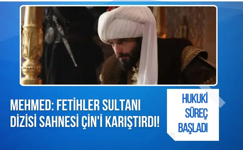 Mehmed: Fetihler Sultanı dizisi sahnesi Çin'i karıştırdı! Hukuki süreç başladı...
