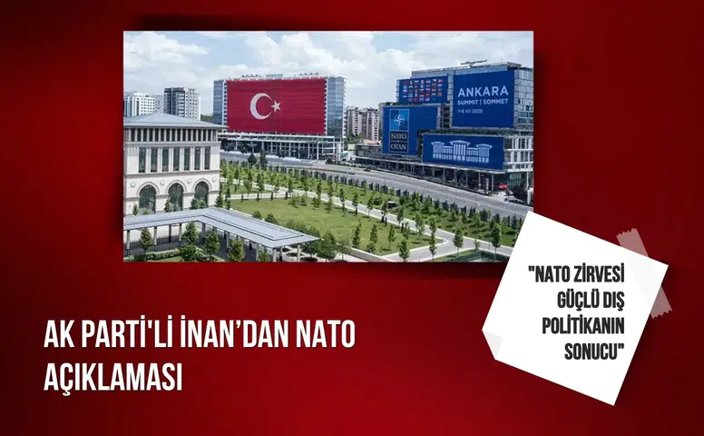 AK Parti'li İnan: "NATO Zirvesi güçlü dış politikanın sonucu"