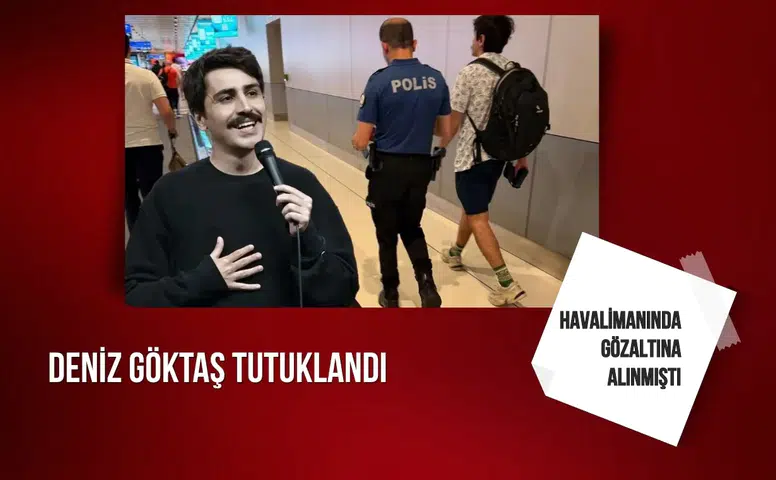 Deniz Göktaş tutuklandı: Havalimanında gözaltına alınmıştı