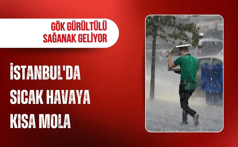 İstanbul'da sıcak havaya kısa mola: Perşembe günü sağanak bekleniyor