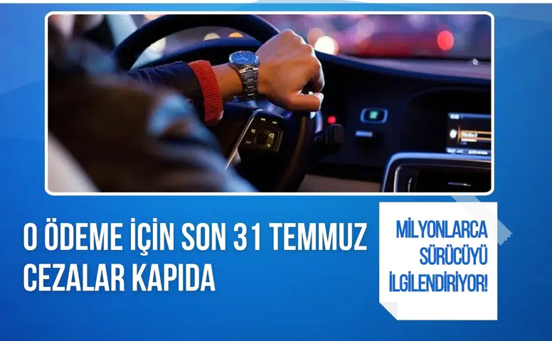 Milyonlarca sürücüyü ilgilendiriyor! O ödeme için son 31 Temmuz, cezalar kapıda