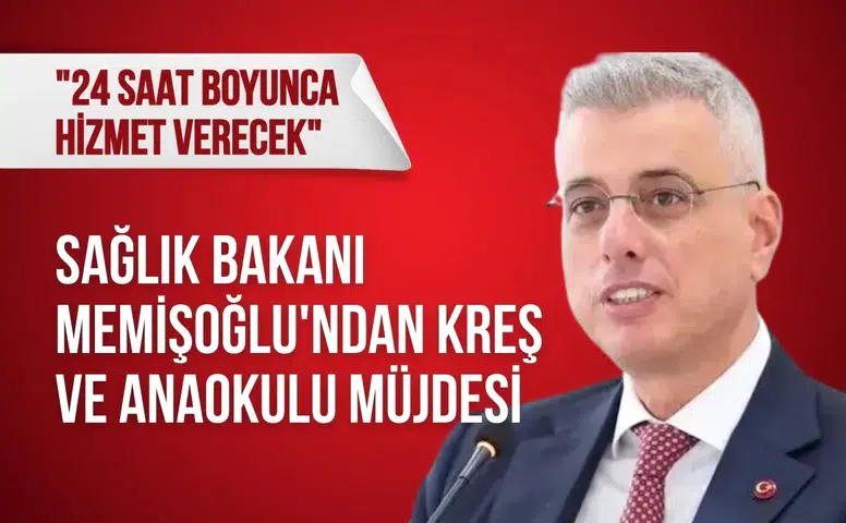 Sağlık Bakanı Memişoğlu'ndan kreş ve anaokulu müjdesi: "24 saat boyunca hizmet verecek"