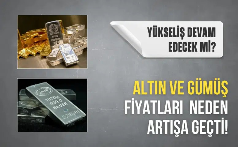 Altın ve gümüş fiyatları neden arttı, yükseliş devam edecek mi?
