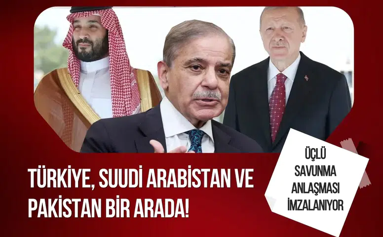 Türkiye, Suudi Arabistan ve Pakistan bugün üçlü savunma anlaşması imzalayor